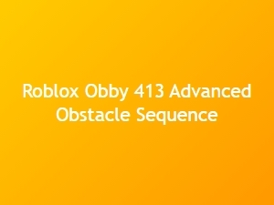 Roblox Obby 413: Advanced Obstacle Sequence