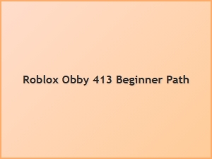 Roblox Obby 413: Beginner Path Guide