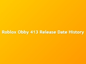 Roblox Obby 413 Release Date and History